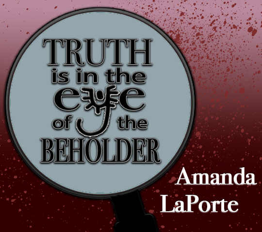 Truth is in the Eye of the Beholder | Amanda LaPorte