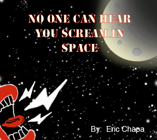 No One Can Hear you Scream in Space | Eric Chapa